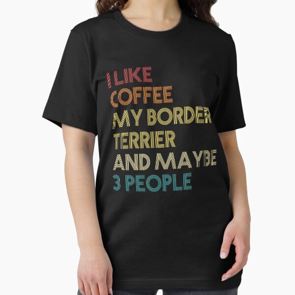 Item preview, I Like Coffee My Border Terrier And Maybe 3 People Border Terrier Dog Owner Coffee Lover Humorous Quote Sarcastic Funny Dog Saying Gift designed and sold by ZippyPrints.