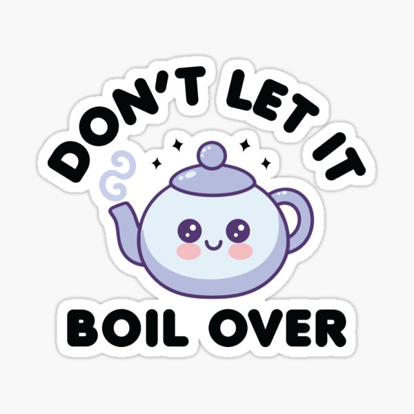 Item preview, Don’t Let It Boil Over - Tea Kettle designed and sold by MAELHADY.
