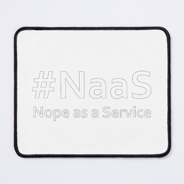Item preview, #NaaS - Nope as a Service (white) designed and sold by beavisbob.