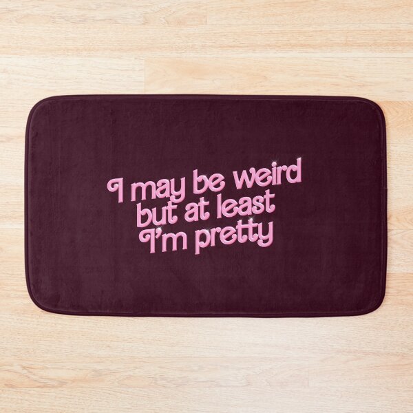 Item preview, I may be weird but at least I'm pretty  parody designed and sold by snazzyseagull.