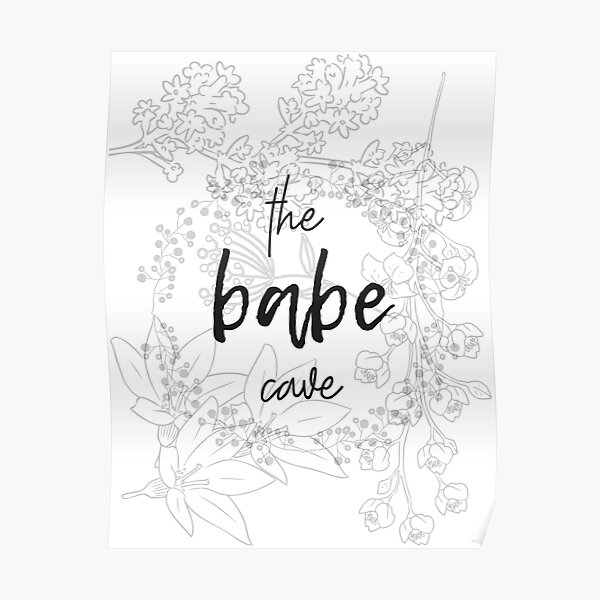 The Babe Cave Poster For Sale By Moniquealexa Redbubble 1605