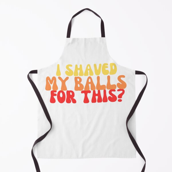 Item preview, I shaved my balls for this? designed and sold by NicMacTees.