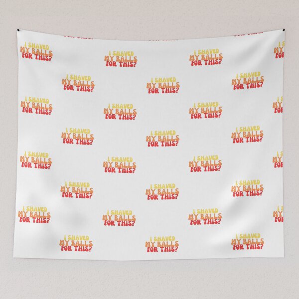 Item preview, I shaved my balls for this? designed and sold by NicMacTees.