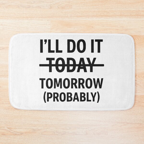 Item preview, I’ll Do It Tomorrow (Probably) – Procrastination Mood designed and sold by negve.