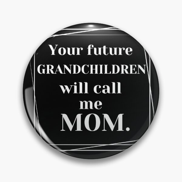 Item preview, Your future grandchildren will call me mom. designed and sold by Megaera8.
