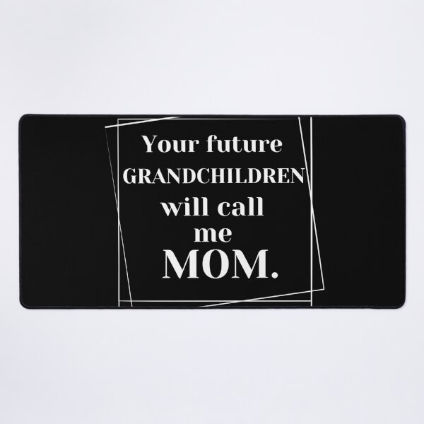 Item preview, Your future grandchildren will call me mom. designed and sold by Megaera8.