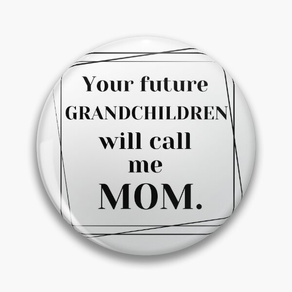 Item preview, Your future grandchildren will call me mom. designed and sold by Megaera8.