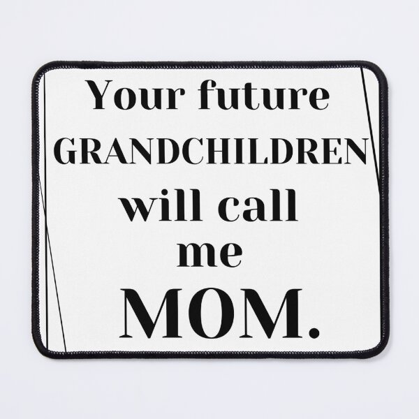 Item preview, Your future grandchildren will call me mom. designed and sold by Megaera8.