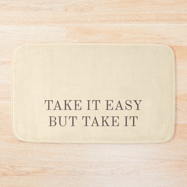 Item preview, Take It Easy But Take It designed and sold by DreamDestiny.