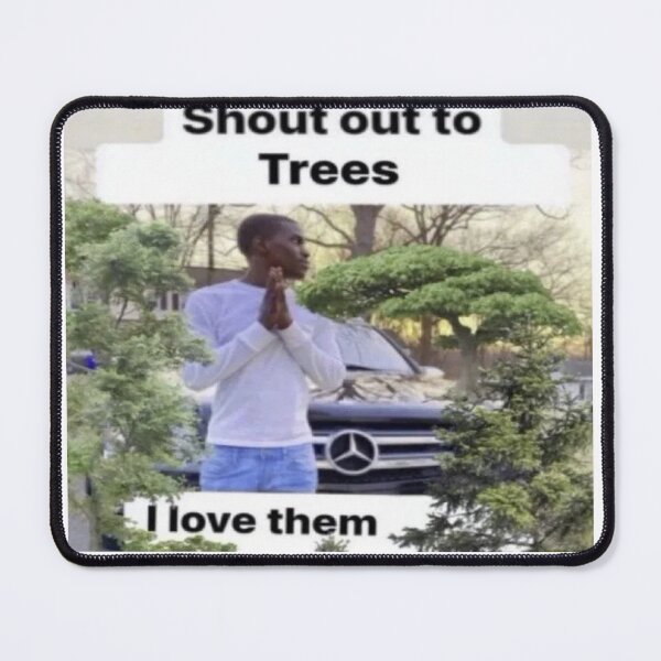 Item preview, Shout Out to Trees - I Love Them Meme designed and sold by dazza110.
