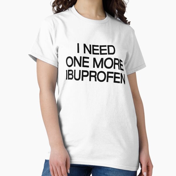 Item preview, I NEED ONE MORE IBUPROFEN - Relatable  designed and sold by ModdiesColors.