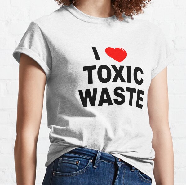 I Love Toxic Waste Classic T-Shirt