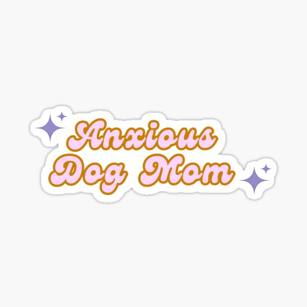 Item preview, Anxious Dog Mom designed and sold by pawsup4treats.