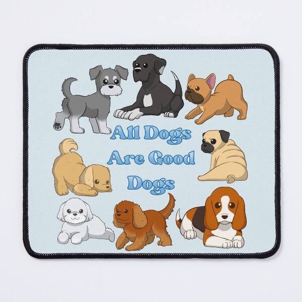 Item preview, All Dogs Are Good Dogs designed and sold by MischiefMoose.