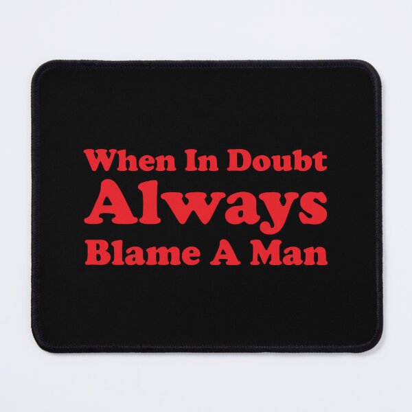Item preview, When In Doubt Always Blame A Man designed and sold by xhearalisa.
