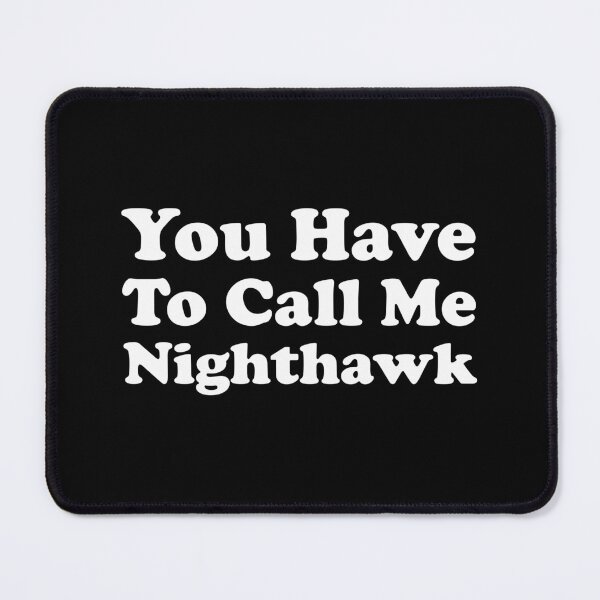 Item preview, You Have to Call Me Nighthawk designed and sold by xhearalisa.