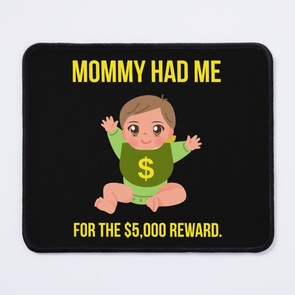 Item preview, Mommy had me for the $5,000 reward.  designed and sold by Rachel the Artist .