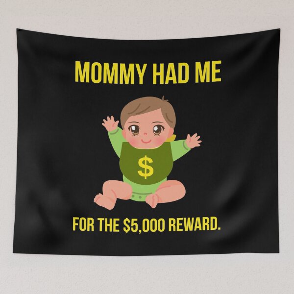 Item preview, Mommy had me for the $5,000 reward.  designed and sold by Rachel the Artist .