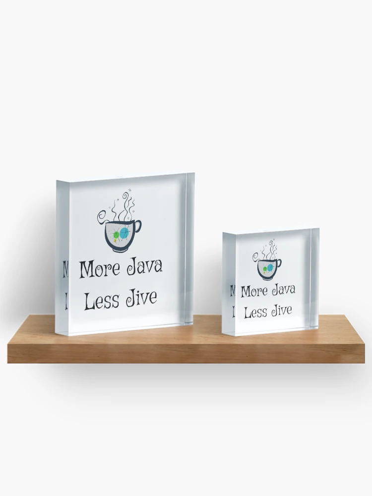 Thumbnail 3 of 5, Acrylic Block, More Java Less Jive designed and sold by RolandBoe.