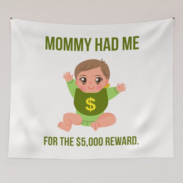 Item preview, Mommy had me for the $5,000 reward.  designed and sold by Rachel the Artist .