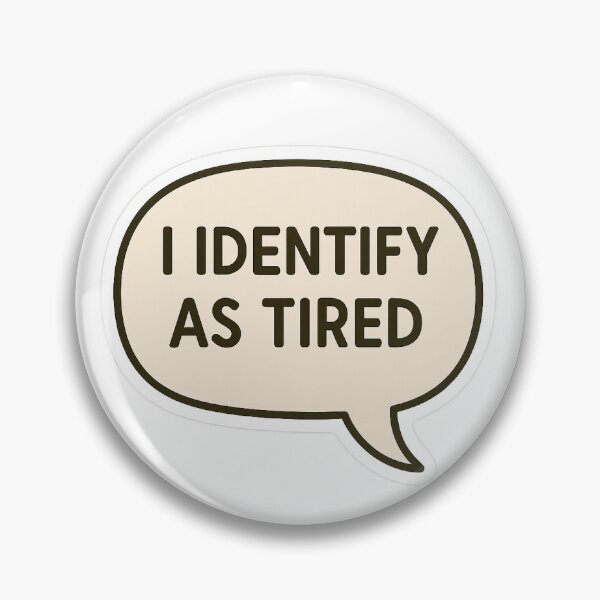Item preview, I IDENTIFY AS TIRED  designed and sold by cloudsnacks.