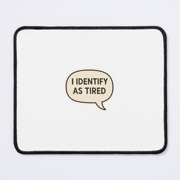 Item preview, I IDENTIFY AS TIRED  designed and sold by cloudsnacks.