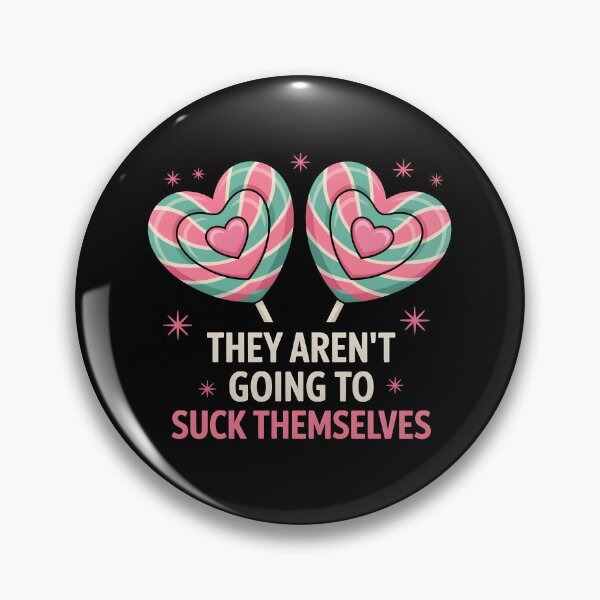 Item preview, They Aren’t Going to Suck Themselves Funny Inappropriate designed and sold by HeadTurningArt.