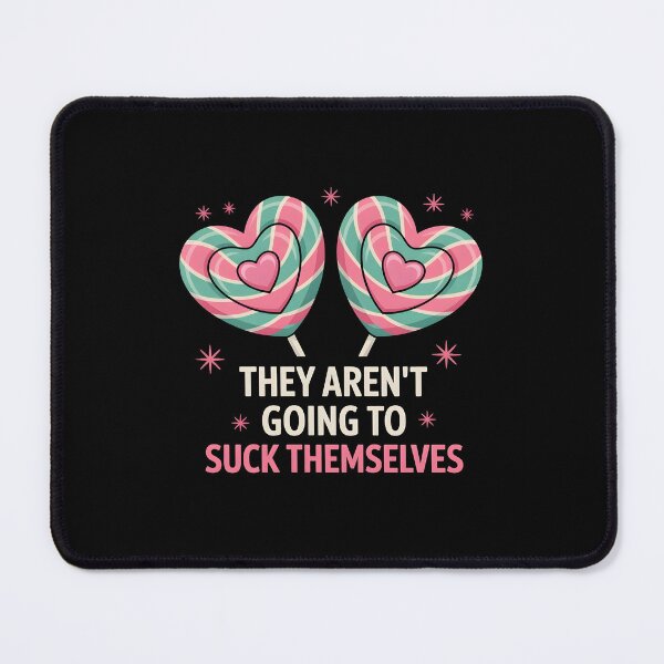 Item preview, They Aren’t Going to Suck Themselves Funny Inappropriate designed and sold by HeadTurningArt.