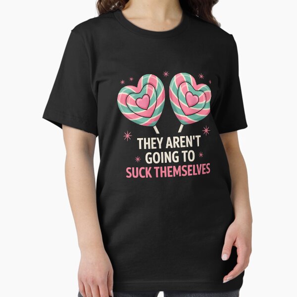 Item preview, They Aren’t Going to Suck Themselves Funny Inappropriate designed and sold by HeadTurningArt.