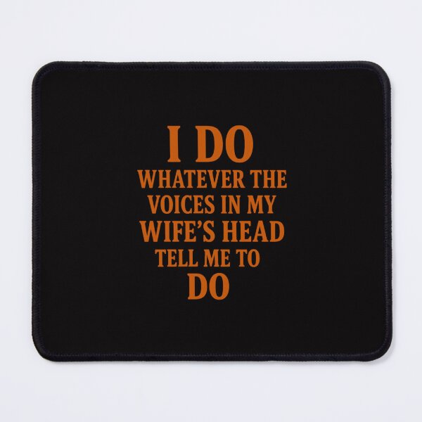 Item preview, I Do Whatever The Voices In My Wife's Head Tell Me To Do designed and sold by TrendsLook.
