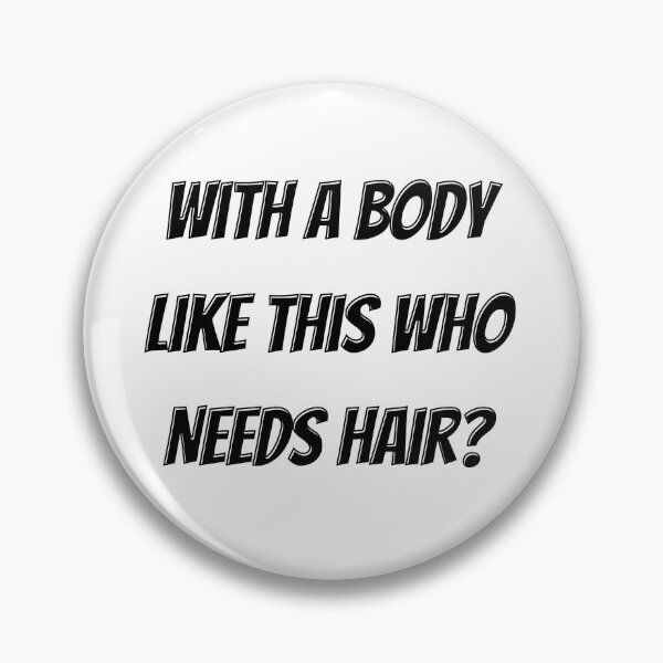 Item preview, With A Body Like This Who Needs Hair designed and sold by ValentinaHramov.