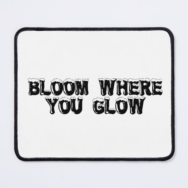 Item preview, Bloom Where You Glow designed and sold by Ninjacatoff.