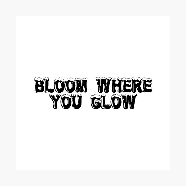 Item preview, Bloom Where You Glow designed and sold by Ninjacatoff.