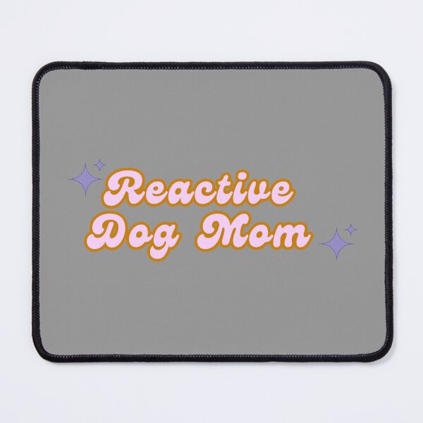 Item preview, Reactive Dog Mom designed and sold by pawsup4treats.