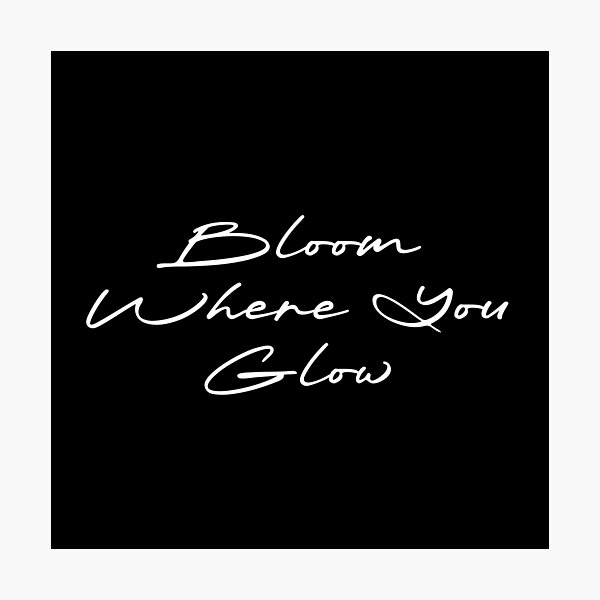 Item preview, Bloom Where You Glow designed and sold by Ninjacatoff.