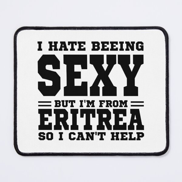 Item preview, I hate beeing Sexy but I'm form Eritrea so I can't help designed and sold by BYNDART.