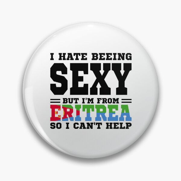 Item preview, I hate beeing Sexy but I'm form Eritrea so I can't help designed and sold by BYNDART.