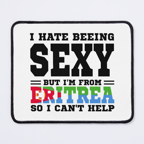 Item preview, I hate beeing Sexy but I'm form Eritrea so I can't help designed and sold by BYNDART.