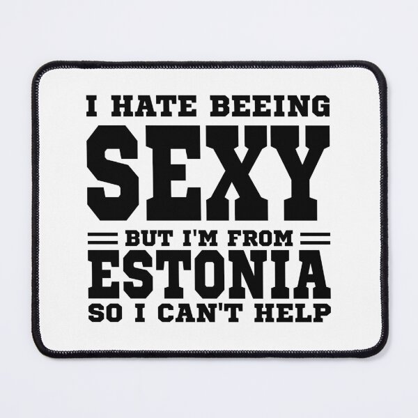 Item preview, I hate beeing Sexy but I'm form Estonia so I can't help designed and sold by BYNDART.