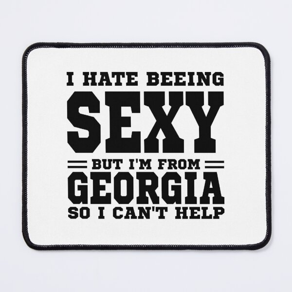 Item preview, I hate beeing Sexy but I'm form Georgia so I can't help designed and sold by BYNDART.