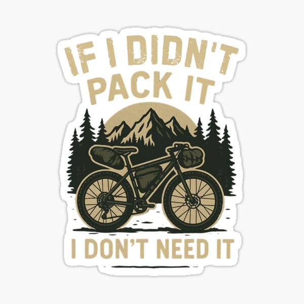 Item preview, If I Didn’t Pack It, I Don’t Need It – Bikepacking Lovers | Bikepacking Minimalist Design - Cycling Adventure Quote - Gravel Bike Travel designed and sold by BMLprint ⭐⭐⭐⭐⭐.