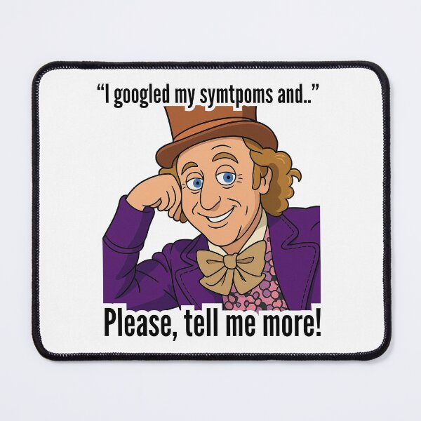 Item preview, "I googled my symptoms and...."please,tell me more" designed and sold by Doc1989.