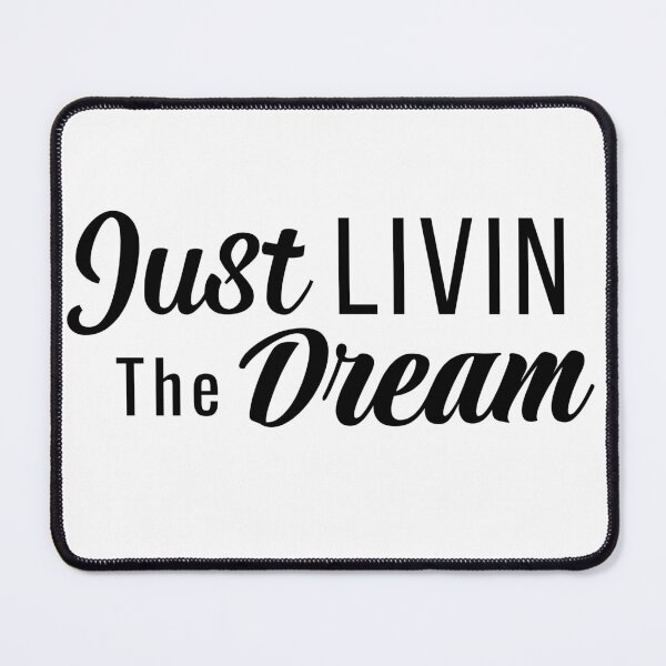 Item preview, "Just livin the dream" designed and sold by Doc1989.