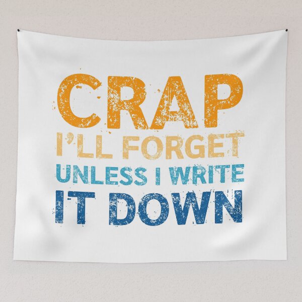 Item preview, Crap I’ll Forget Unless I Write It Down – Funny Grunge Quote designed and sold by MUJU-pixel.