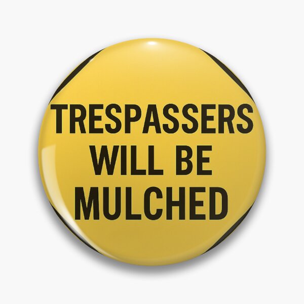 Item preview, Trespassers Will Be Mulched – Funny Gardener Warning Design designed and sold by splendidPOD.
