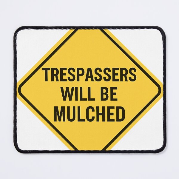 Item preview, Trespassers Will Be Mulched – Funny Gardener Warning Design designed and sold by splendidPOD.
