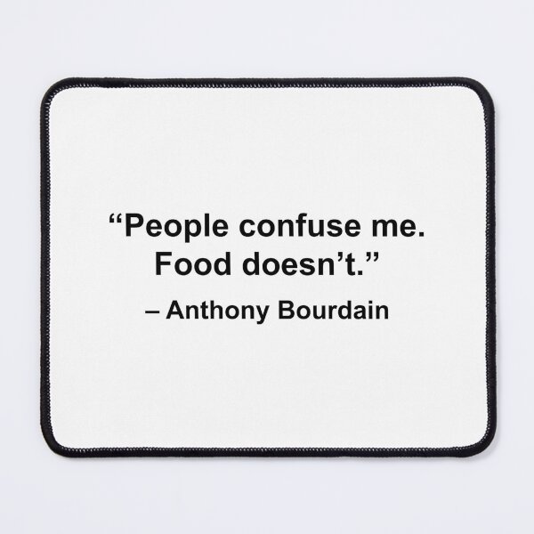 Item preview, "People confuse me. Food doesn't." (Anthony Bourdain) designed and sold by fandemonium.