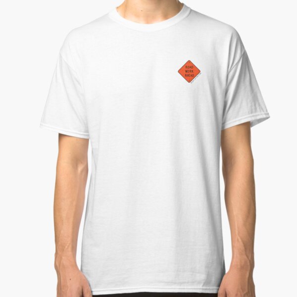 Road Work Ahead Classic T-Shirt