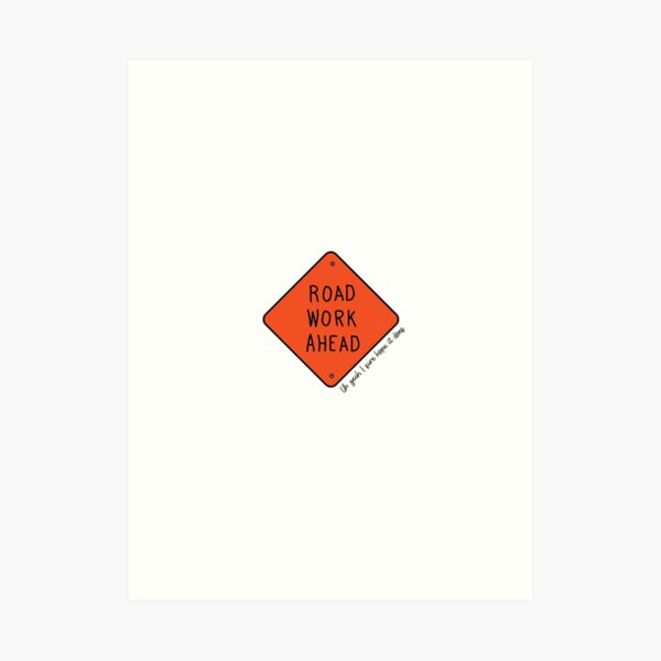 Road Work Ahead Art Print