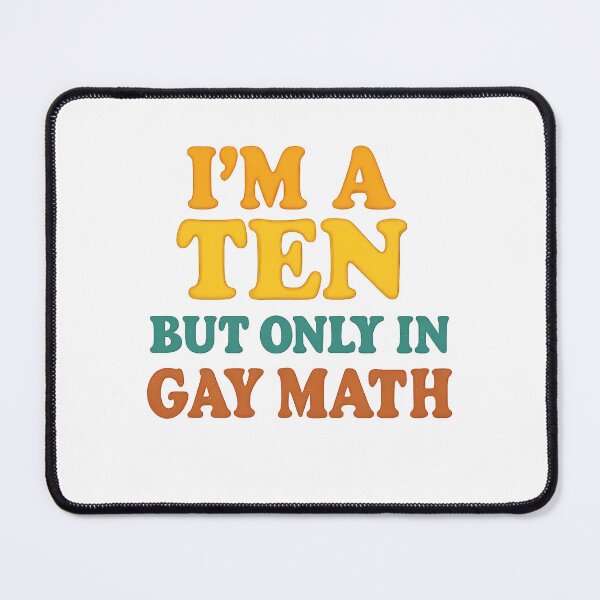 Item preview, I'm a Ten But Only in Gay Math – Retro Pride Design designed and sold by Haus Of Sin.